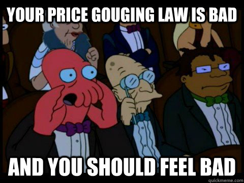your price gouging law is bad and you should feel bad  