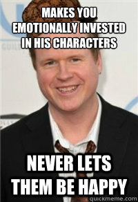 Makes you emotionally invested in his characters Never lets them be happy  