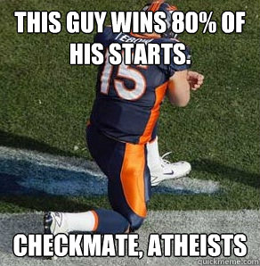 This guy wins 80% of his starts. Checkmate, atheists - This guy wins 80% of his starts. Checkmate, atheists  Tebowing
