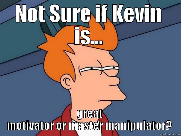 NOT SURE IF KEVIN IS... GREAT MOTIVATOR OR MASTER MANIPULATOR? Futurama Fry