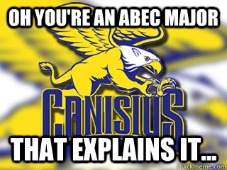 oh you're an ABEC major that explains it...  