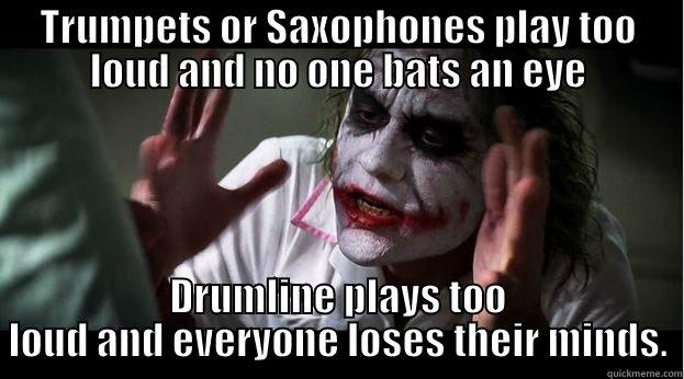 Drumline meme - TRUMPETS OR SAXOPHONES PLAY TOO LOUD AND NO ONE BATS AN EYE DRUMLINE PLAYS TOO LOUD AND EVERYONE LOSES THEIR MINDS. Joker Mind Loss