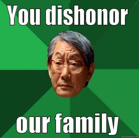 YOU DISHONOR OUR FAMILY Misc