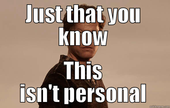 JUST THAT YOU KNOW THIS ISN'T PERSONAL Misc