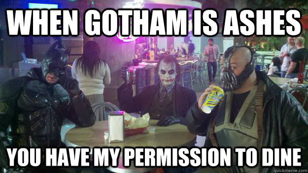 when gotham is ashes you have my permission to dine  