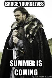 Brace Yourselves summer is coming - Brace Yourselves summer is coming  Brace Yourselves