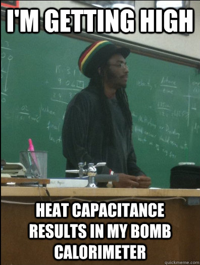 i'm getting high heat capacitance results in my bomb calorimeter - i'm getting high heat capacitance results in my bomb calorimeter  Rasta Science Teacher