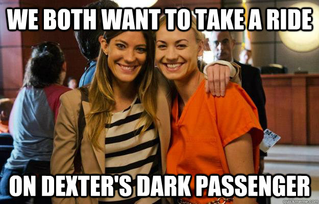 We both want to take a ride On dexter's dark passenger - We both want to take a ride On dexter's dark passenger  Misc