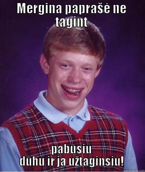 MERGINA PAPRAŠĖ NE TAGINT PABŪSIU DŪHU IR JĄ UŽTAGINSIU! Bad Luck Brian