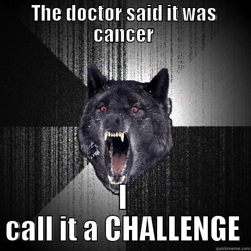 THE DOCTOR SAID IT WAS CANCER I CALL IT A CHALLENGE Insanity Wolf