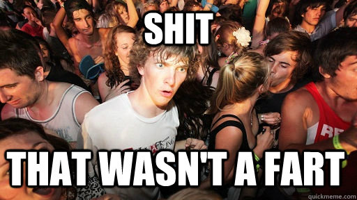 shit that wasn't a fart  Sudden Clarity Clarence