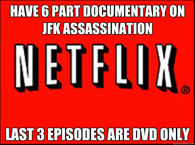 Have 6 part documentary on JFK assassination Last 3 episodes are DVD only  