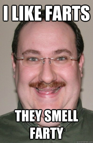 i like farts they smell farty - i like farts they smell farty  Tony Moustache