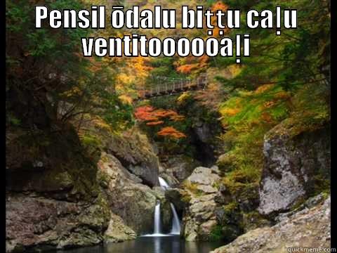 PENSIL ŌDALU BIṬṬU CAḶU VENTITOOOOOAḶI  Misc