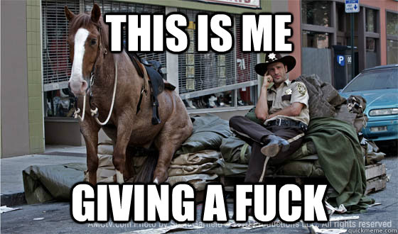 This is me Giving a Fuck  bruh
