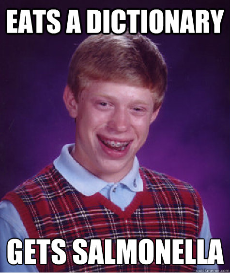 EATS A DICTIONARY GETS SALMONELLA  Bad Luck Brian