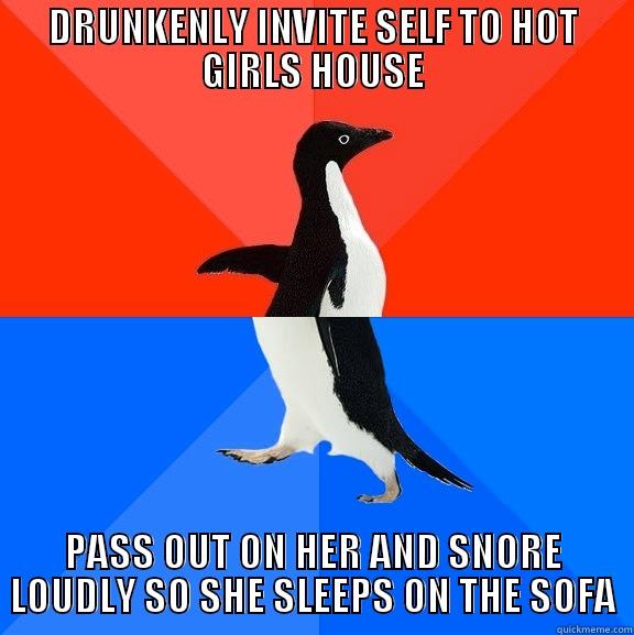 DRUNKENLY INVITE SELF TO HOT GIRLS HOUSE PASS OUT ON HER AND SNORE LOUDLY SO SHE SLEEPS ON THE SOFA Socially Awesome Awkward Penguin