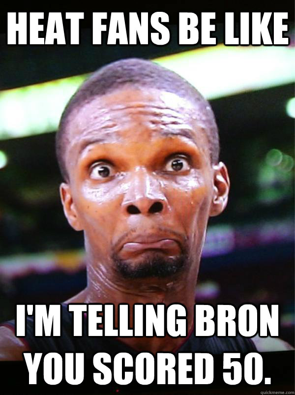 Heat Fans Be Like  I'M Telling Bron you scored 50.  - Heat Fans Be Like  I'M Telling Bron you scored 50.   Chris Bosh Jurassic Park Meme