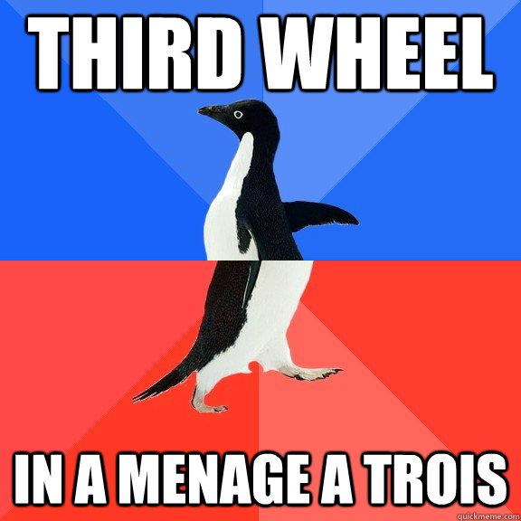 Third wheel In a menage a trois  Socially Awkward Awesome Penguin