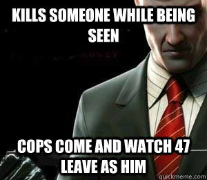 Kills someone while being seen Cops come and watch 47 leave as him - Kills someone while being seen Cops come and watch 47 leave as him  Hitman Logic