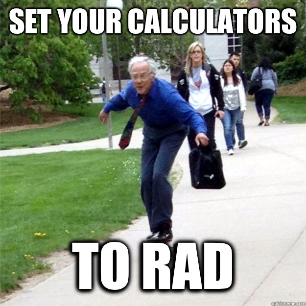 Set your calculators To rad - Set your calculators To rad  Skating Prof