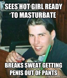 sees hot girl ready to masturbate breaks sweat getting penis out of pants  Ugly fuckling