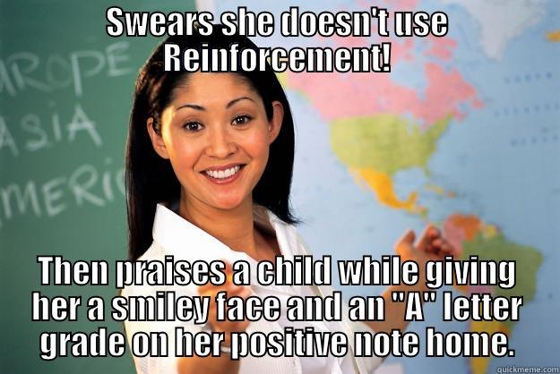 SWEARS SHE DOESN'T USE REINFORCEMENT! THEN PRAISES A CHILD WHILE GIVING HER A SMILEY FACE AND AN 