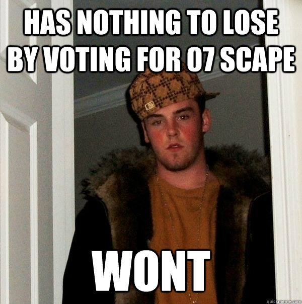 Has nothing to lose by voting for 07 scape Wont  Scumbag Steve