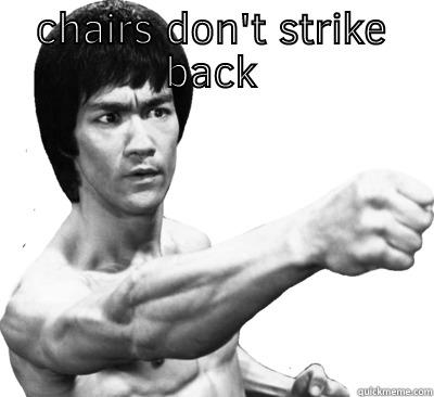 CHAIRS DON'T STRIKE BACK  Misc