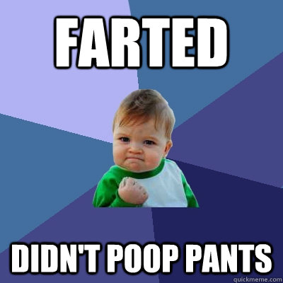 Farted Didn't poop pants  Success Kid