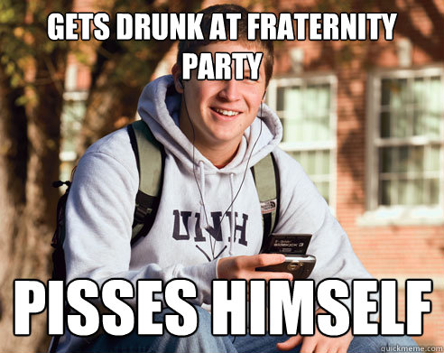 Gets drunk at fraternity party pisses himself  College Freshman