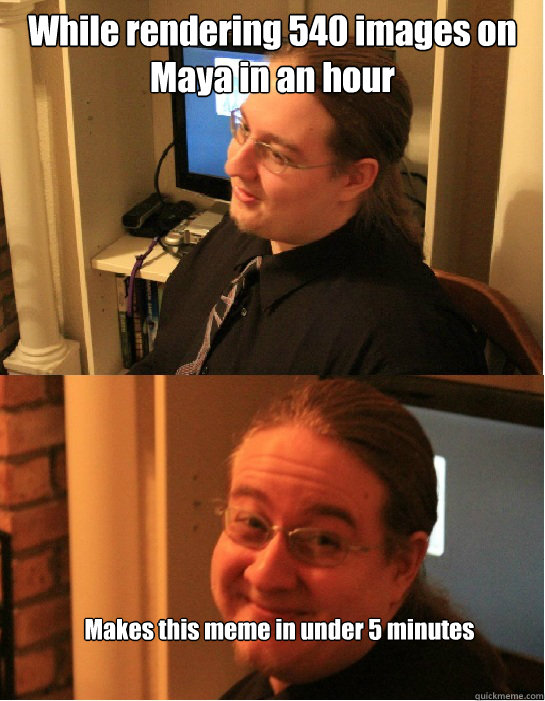 While rendering 540 images on Maya in an hour Makes this meme in under 5 minutes  Awkward Arthur