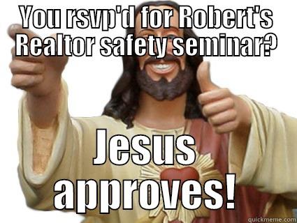 YOU RSVP'D FOR ROBERT'S REALTOR SAFETY SEMINAR? JESUS APPROVES! Misc