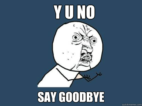 Y U NO SAY GOODBYE  Y U No