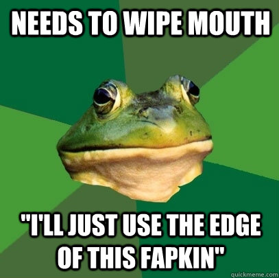 Needs to wipe mouth 