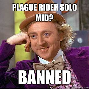 Plague Rider solo mid? BANNED  Creepy Wonka