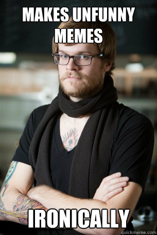 makes unfunny memes ironically  Hipster Barista