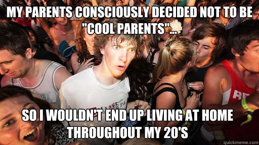 My parents consciously decided not to be 
