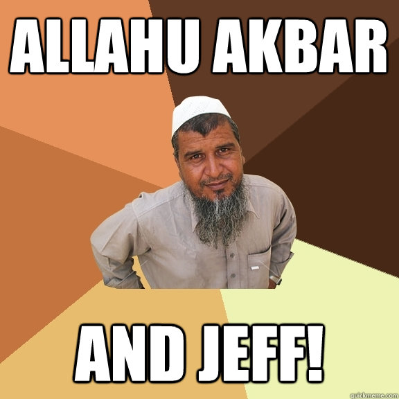 Allahu Akbar and Jeff!  Ordinary Muslim Man