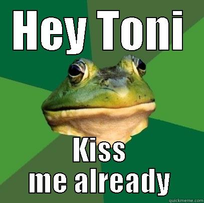 HEY TONI KISS ME ALREADY Foul Bachelor Frog