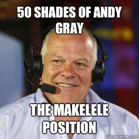 50 Shades of Andy Gray The Makelele position - 50 Shades of Andy Gray The Makelele position  Andy Gray