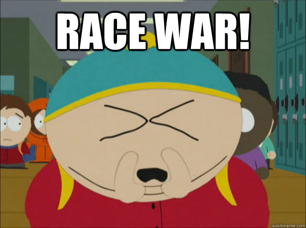 race war!  - race war!   Cartman race war