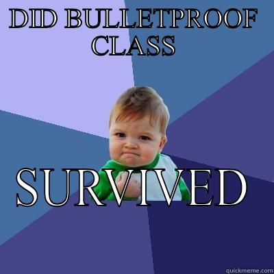 DID BULLETPROOF CLASS SURVIVED Success Kid