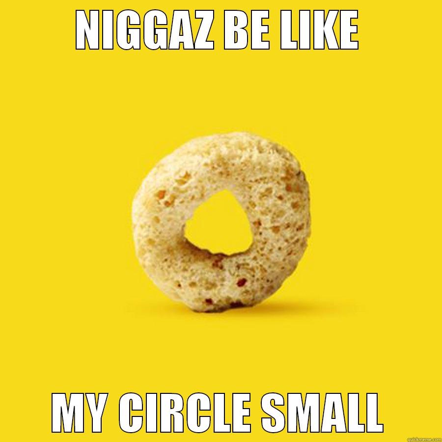 NIGGAZ BE LIKE MY CIRCLE SMALL Misc