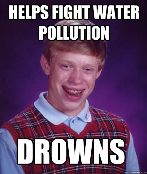 Helps fight water pollution drowns  - Helps fight water pollution drowns   Misc
