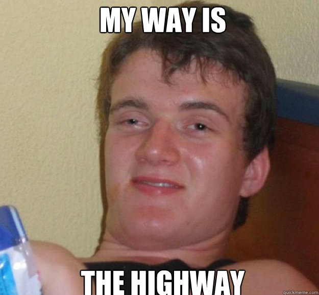 MY way is the highway - MY way is the highway  ten guy