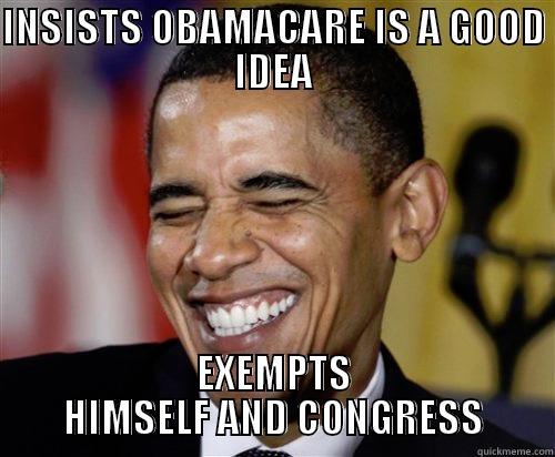 INSISTS OBAMACARE IS A GOOD IDEA EXEMPTS HIMSELF AND CONGRESS Scumbag Obama
