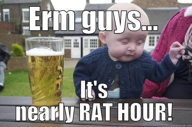 ERM GUYS... IT'S NEARLY RAT HOUR! drunk baby