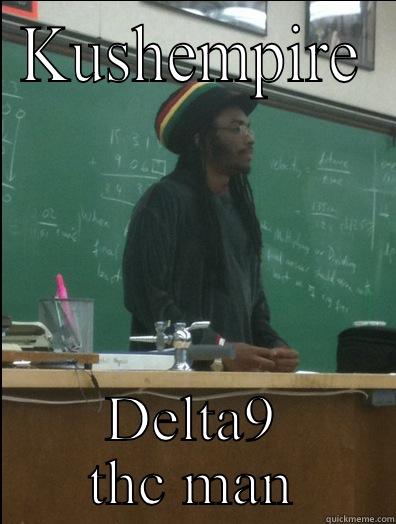 Let's talk weed man - KUSHEMPIRE DELTA9 THC MAN Rasta Science Teacher