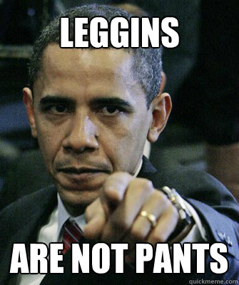 Leggins Are NOT pants  